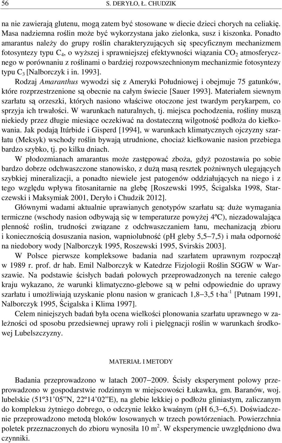 roślinami o bardziej rozpowszechnionym mechanizmie fotosyntezy typu C 3 [Nalborczyk i in. 1993].