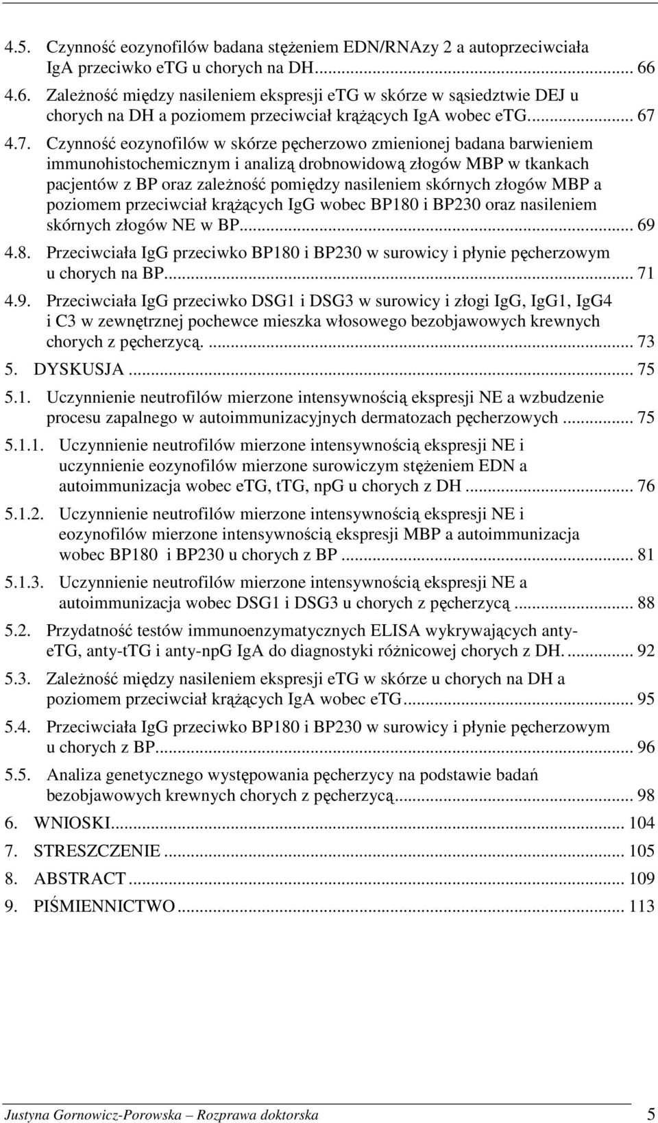 4.7. Czynność eozynofilów w skórze pęcherzowo zmienionej badana barwieniem immunohistochemicznym i analizą drobnowidową złogów MBP w tkankach pacjentów z BP oraz zależność pomiędzy nasileniem