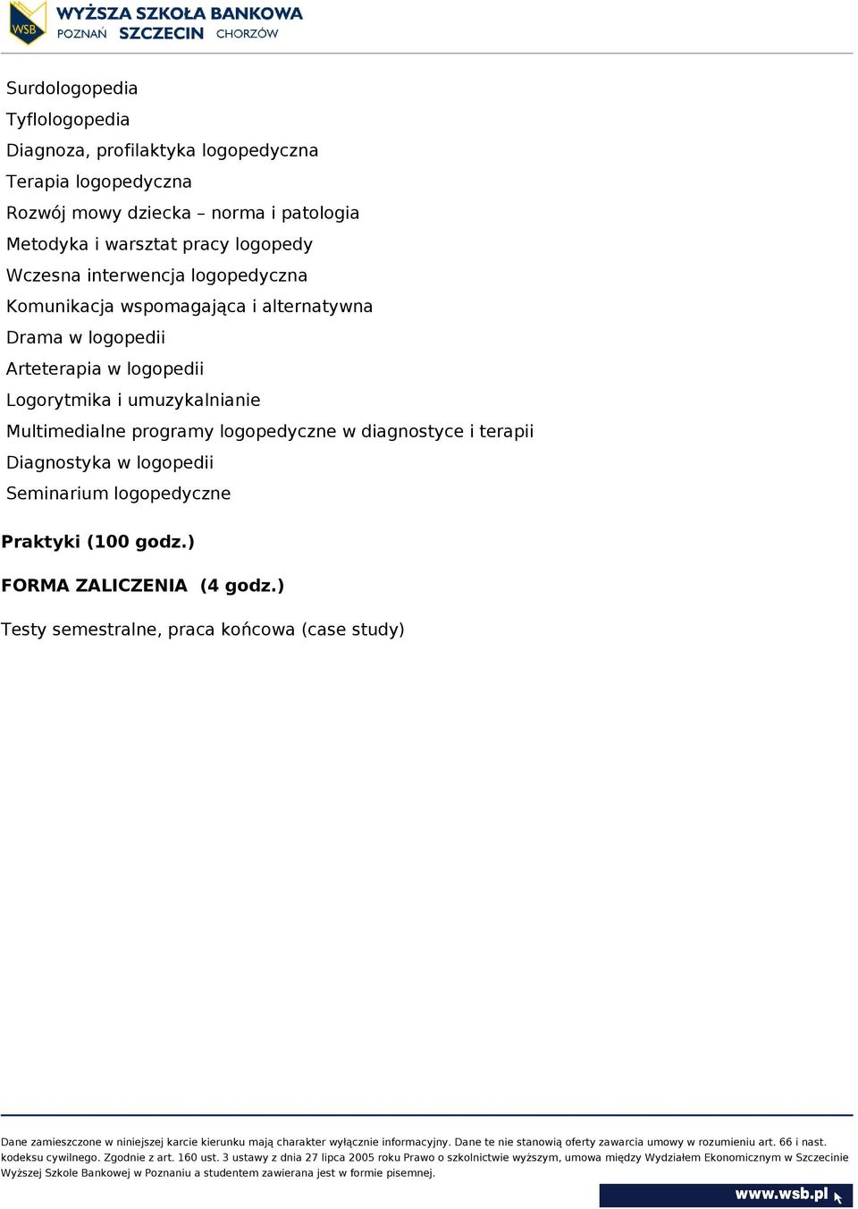 Arteterapia w logopedii Logorytmika i umuzykalnianie Multimedialne programy logopedyczne w diagnostyce i terapii Diagnostyka w