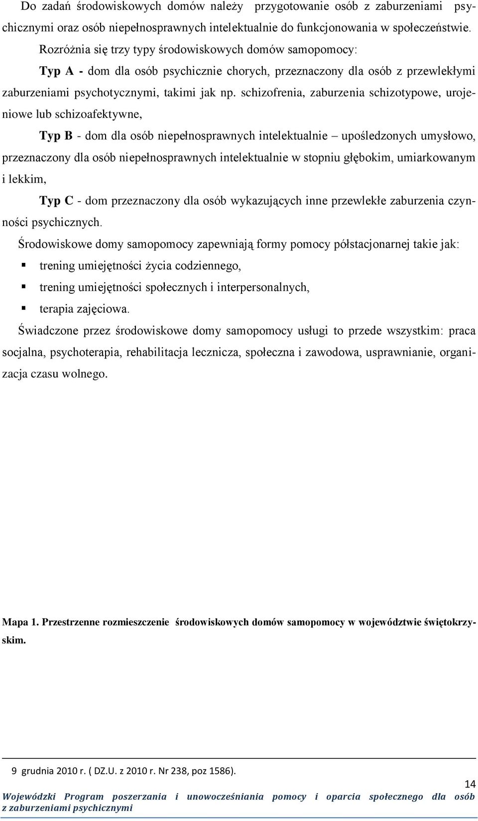 schizofrenia, zaburzenia schizotypowe, urojeniowe lub schizoafektywne, Typ B - dom dla osób niepełnosprawnych intelektualnie upośledzonych umysłowo, przeznaczony dla osób niepełnosprawnych