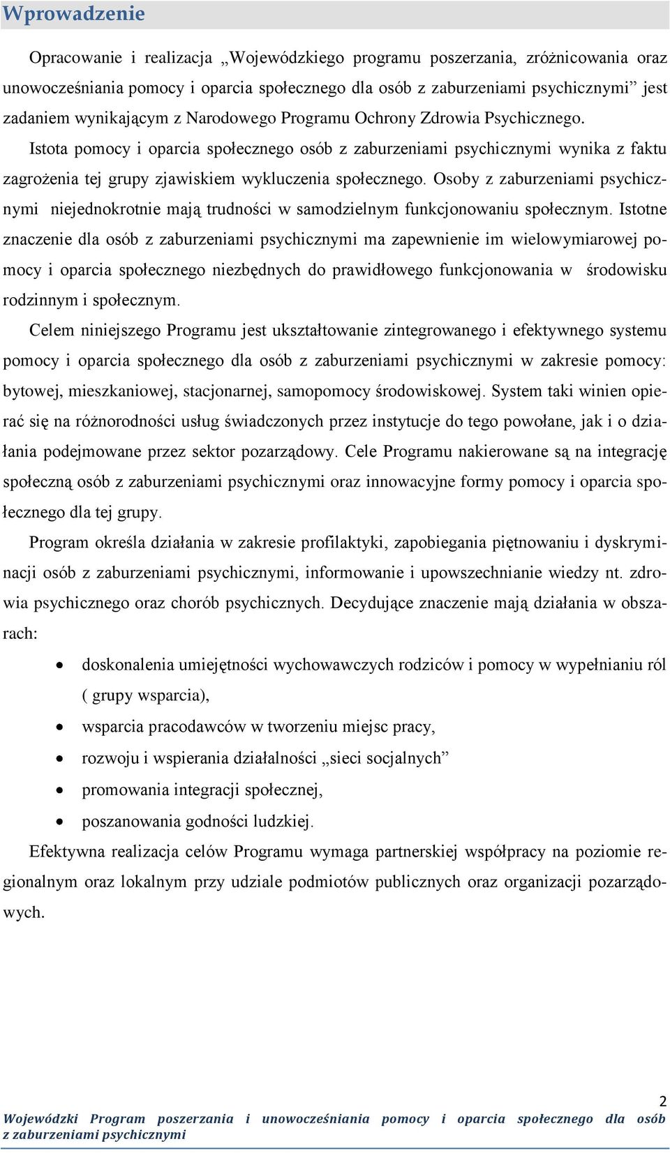 Osoby niejednokrotnie mają trudności w samodzielnym funkcjonowaniu społecznym.
