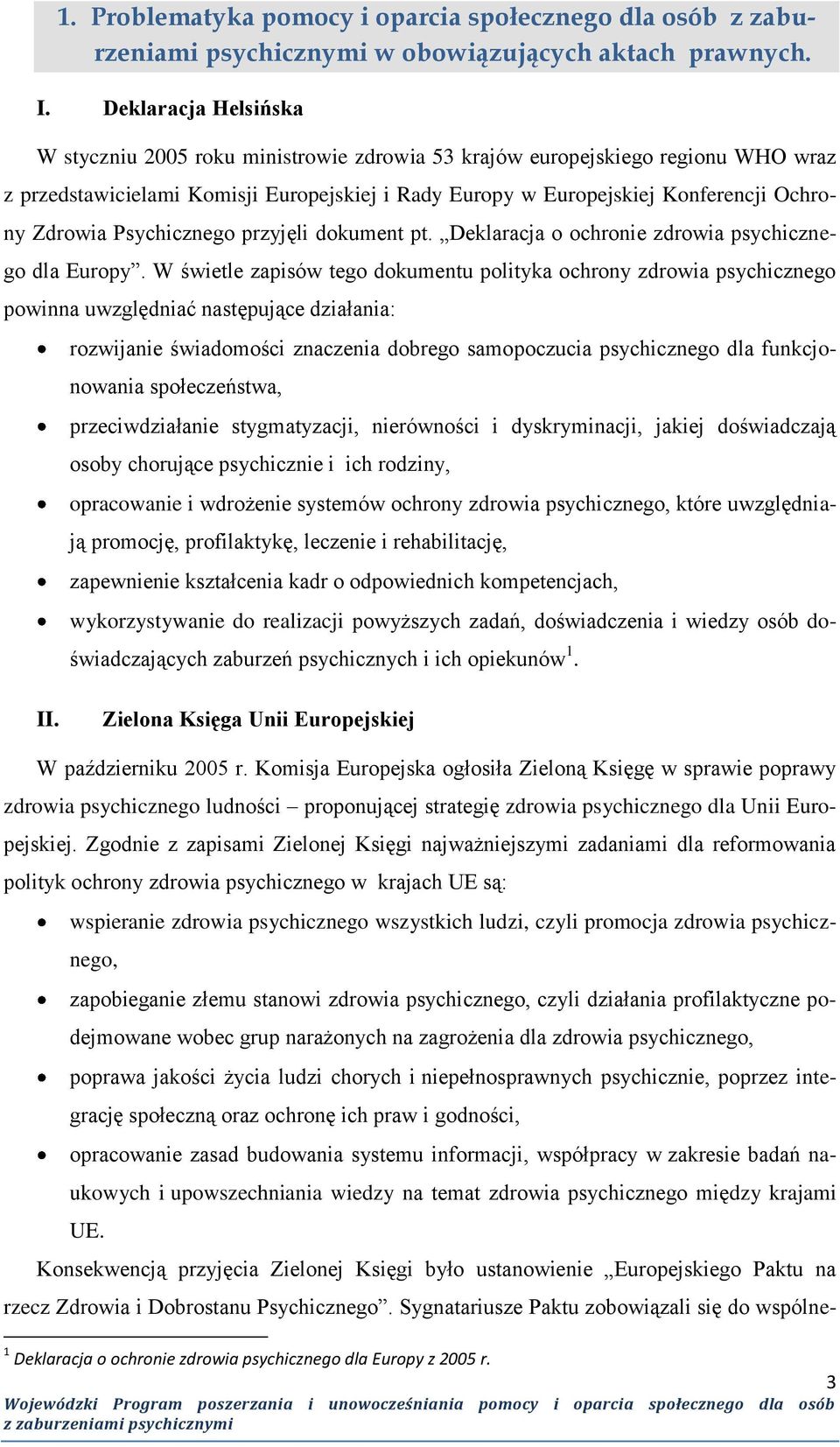 Zdrowia Psychicznego przyjęli dokument pt. Deklaracja o ochronie zdrowia psychicznego dla Europy.