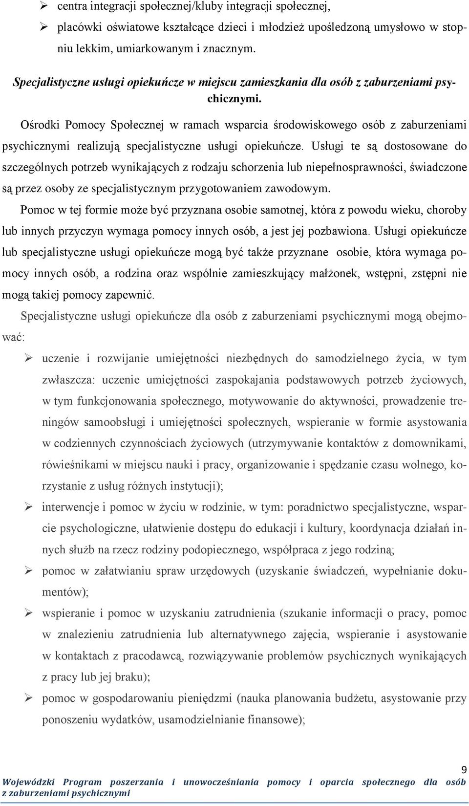 Ośrodki Pomocy Społecznej w ramach wsparcia środowiskowego osób z zaburzeniami psychicznymi realizują specjalistyczne usługi opiekuńcze.