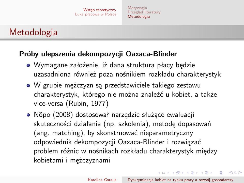 kobiet, a także vice-versa (Rubin, 1977) Nõpo (2008) dostosował narzędzie służące ewaluacji skuteczności działania (np. szkolenia), metodę dopasowań (ang.