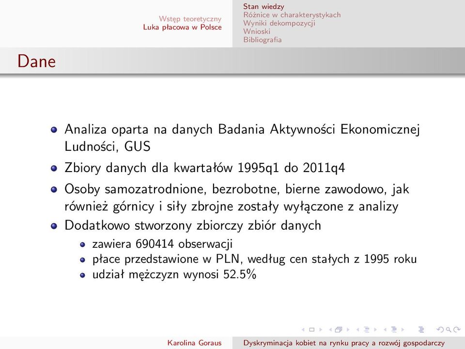 górnicy i siły zbrojne zostały wyłączone z analizy Dodatkowo stworzony zbiorczy zbiór danych zawiera