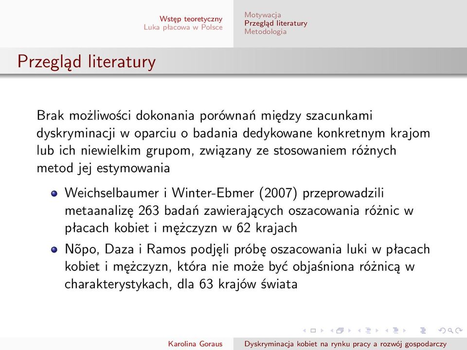 Winter-Ebmer (2007) przeprowadzili metaanalizę 263 badań zawierających oszacowania różnic w płacach kobiet i mężczyzn w 62 krajach Nõpo, Daza