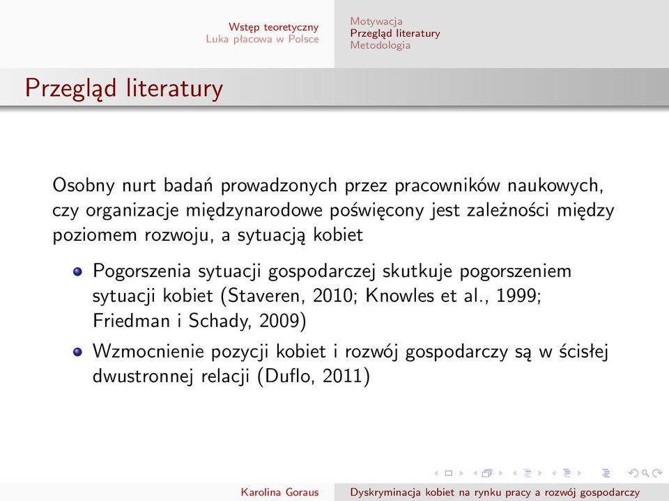 Pogorszenia sytuacji gospodarczej skutkuje pogorszeniem sytuacji kobiet (Staveren, 2010; Knowles et al.