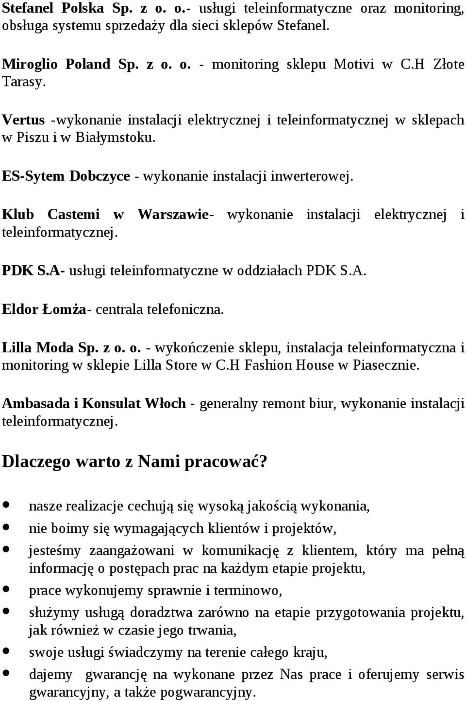 Klub Castemi w Warszawie- wykonanie instalacji elektrycznej i teleinformatycznej. PDK S.A- usługi teleinformatyczne w od