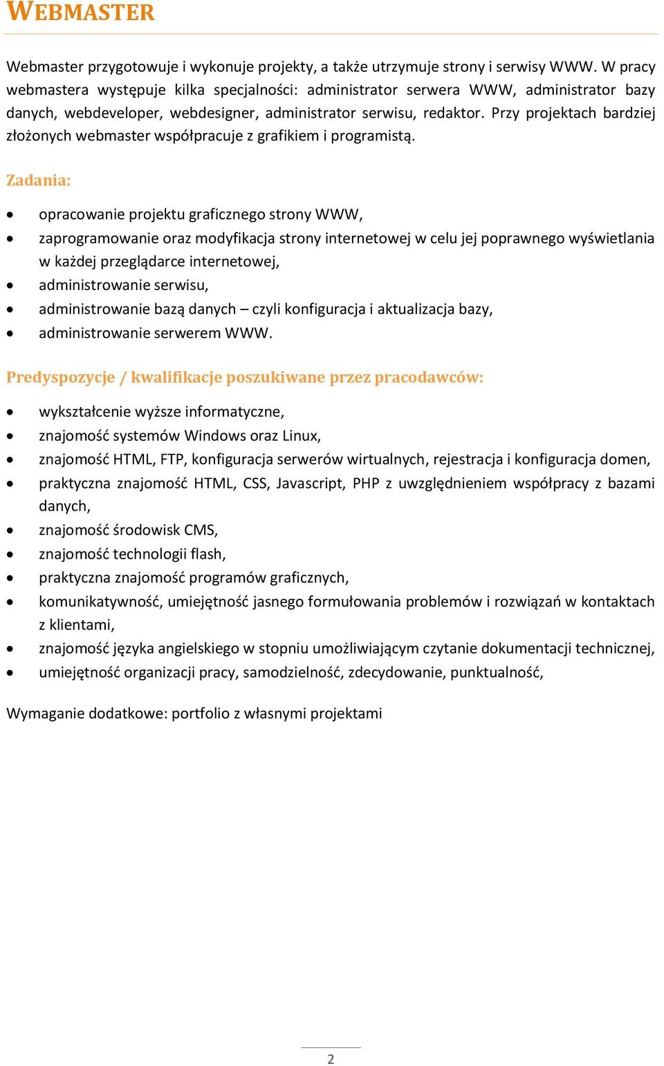 Przy projektach bardziej złożonych webmaster współpracuje z grafikiem i programistą.