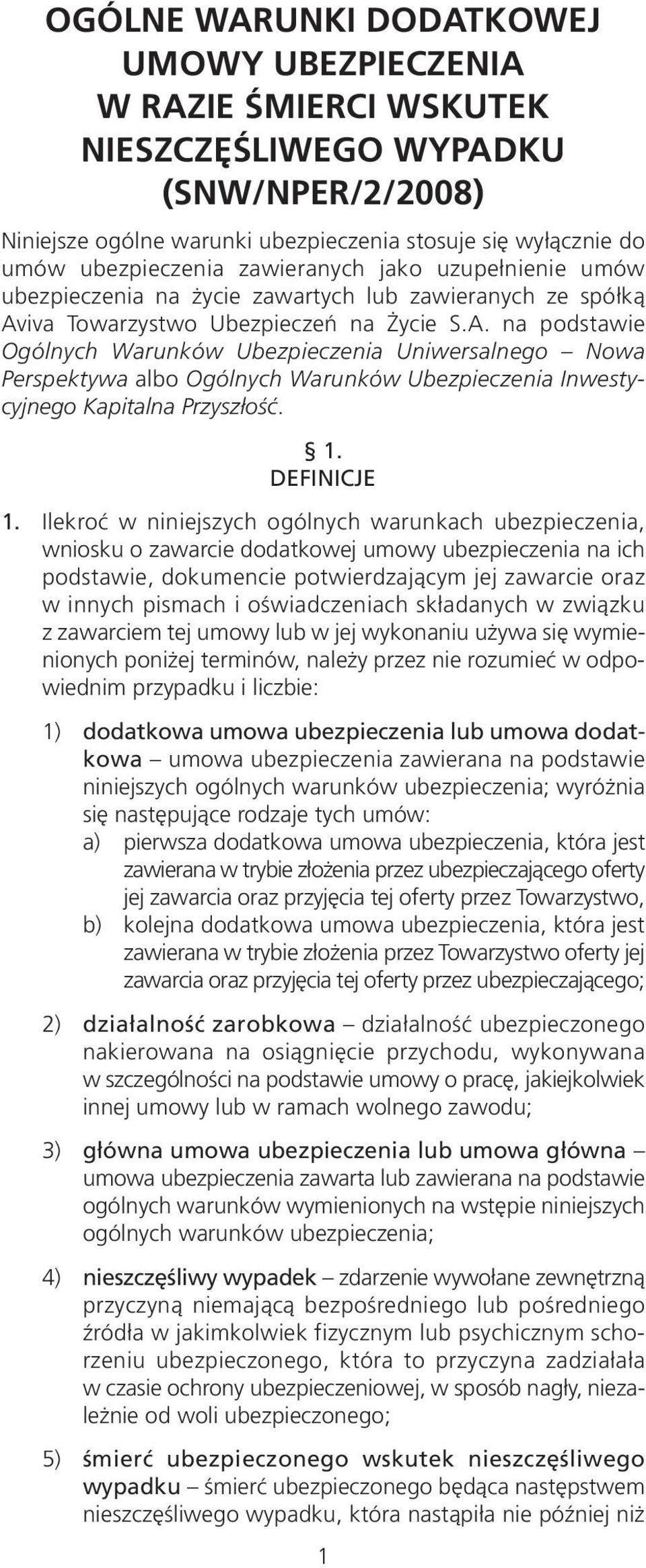 iva Towarzystwo Ubezpieczeń na Życie S.A. na podstawie Ogólnych Warunków Ubezpieczenia Uniwersalnego Nowa Perspektywa albo Ogólnych Warunków Ubezpieczenia Inwestycyjnego Kapitalna Przyszłość. 1.