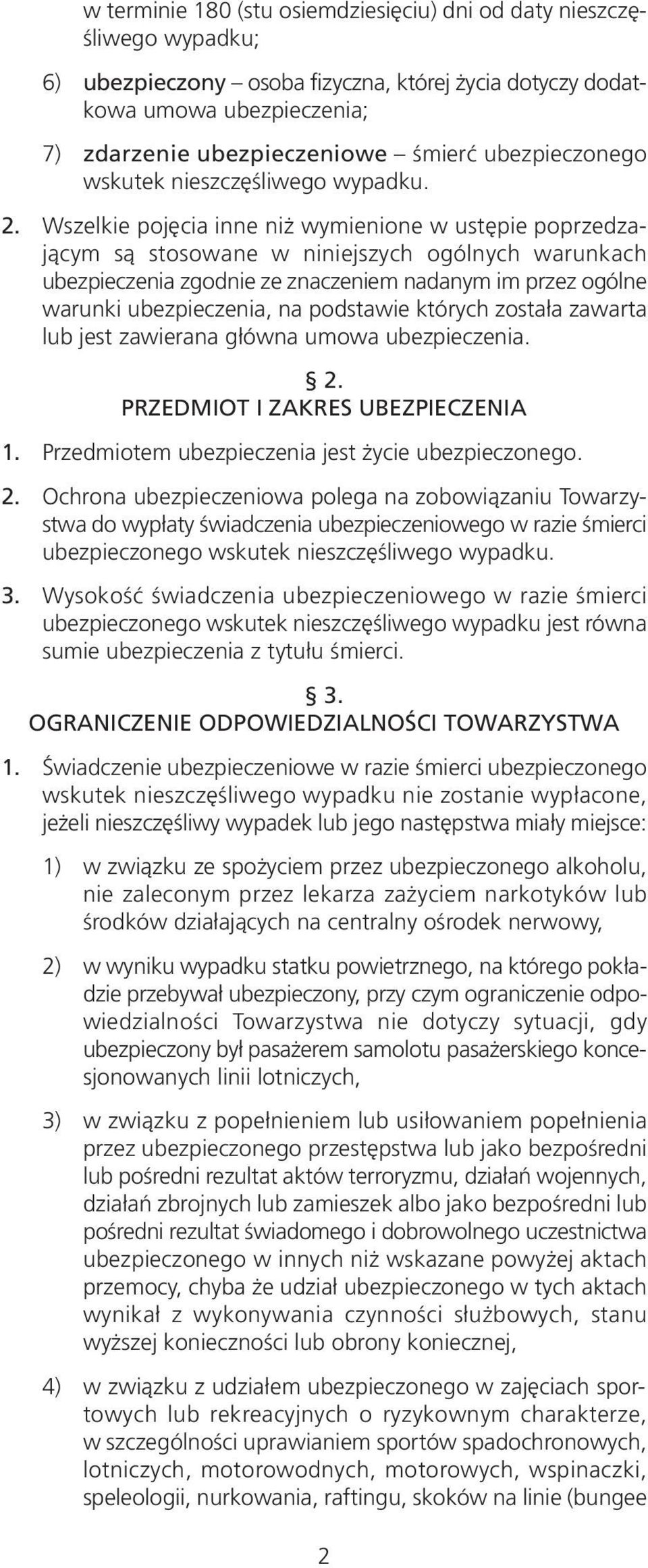 Wszelkie pojęcia inne niż wymienione w ustępie poprzedzającym są stosowane w niniejszych ogólnych warunkach ubezpieczenia zgodnie ze znaczeniem nadanym im przez ogólne warunki ubezpieczenia, na