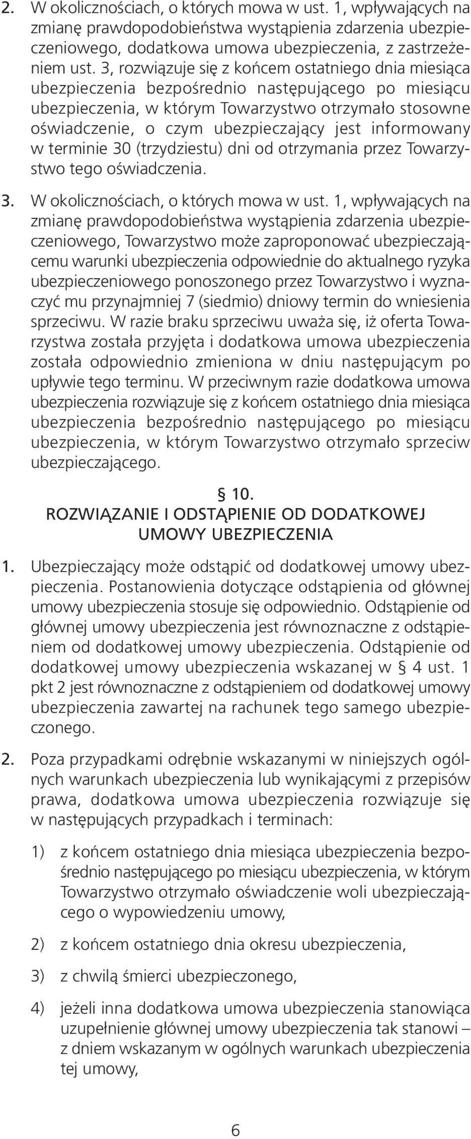 jest informowany w terminie 30 (trzydziestu) dni od otrzymania przez Towarzystwo tego oświadczenia. 3. W okolicznościach, o których mowa w ust.