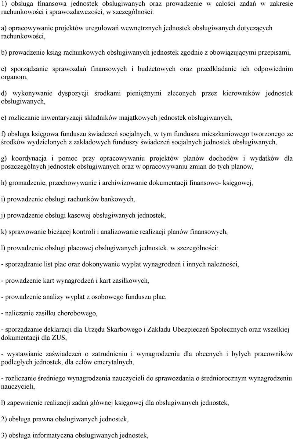 oraz przedkładanie ich odpowiednim organom, d) wykonywanie dyspozycji środkami pieniężnymi zleconych przez kierowników jednostek obsługiwanych, e) rozliczanie inwentaryzacji składników majątkowych