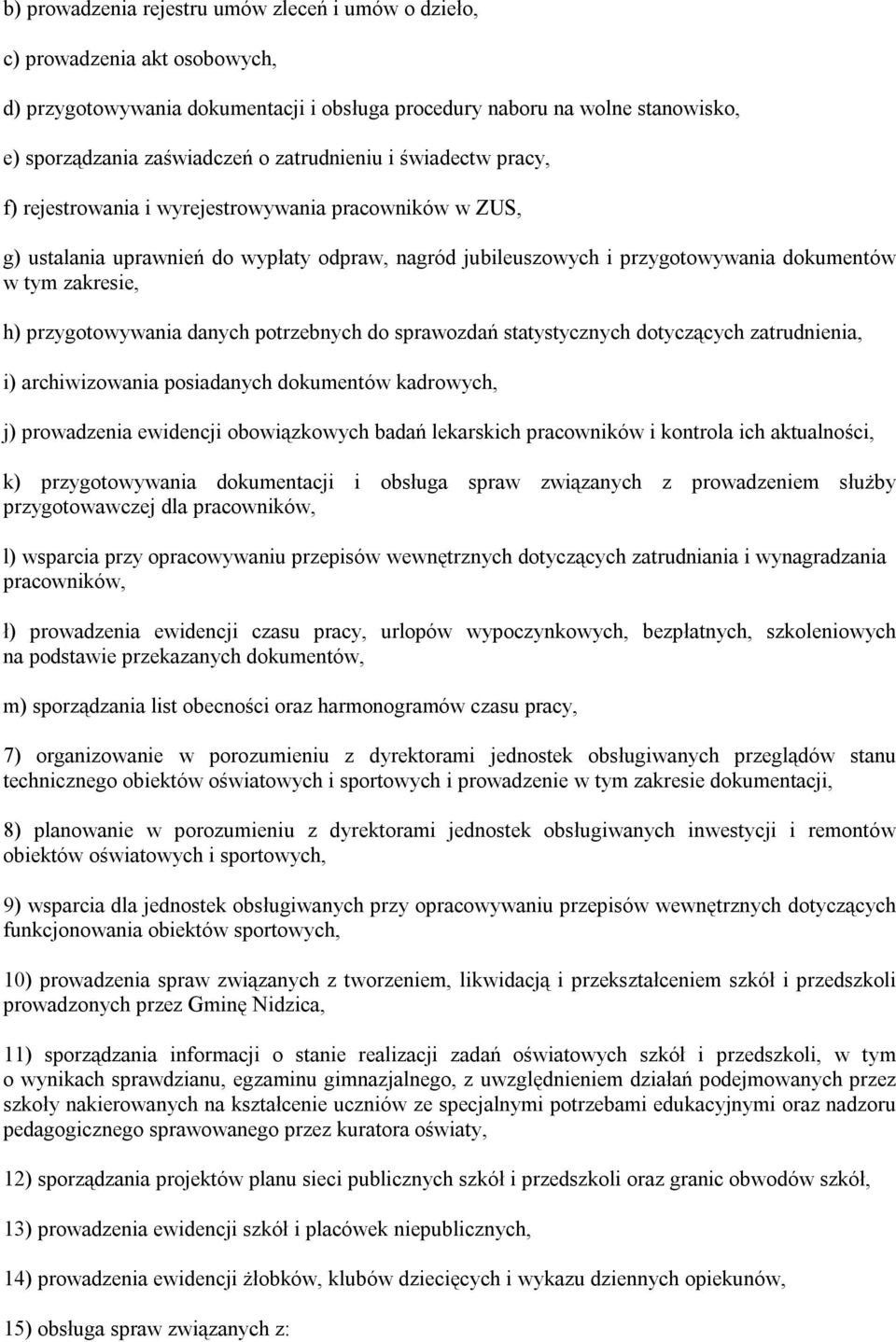 przygotowywania danych potrzebnych do sprawozdań statystycznych dotyczących zatrudnienia, i) archiwizowania posiadanych dokumentów kadrowych, j) prowadzenia ewidencji obowiązkowych badań lekarskich