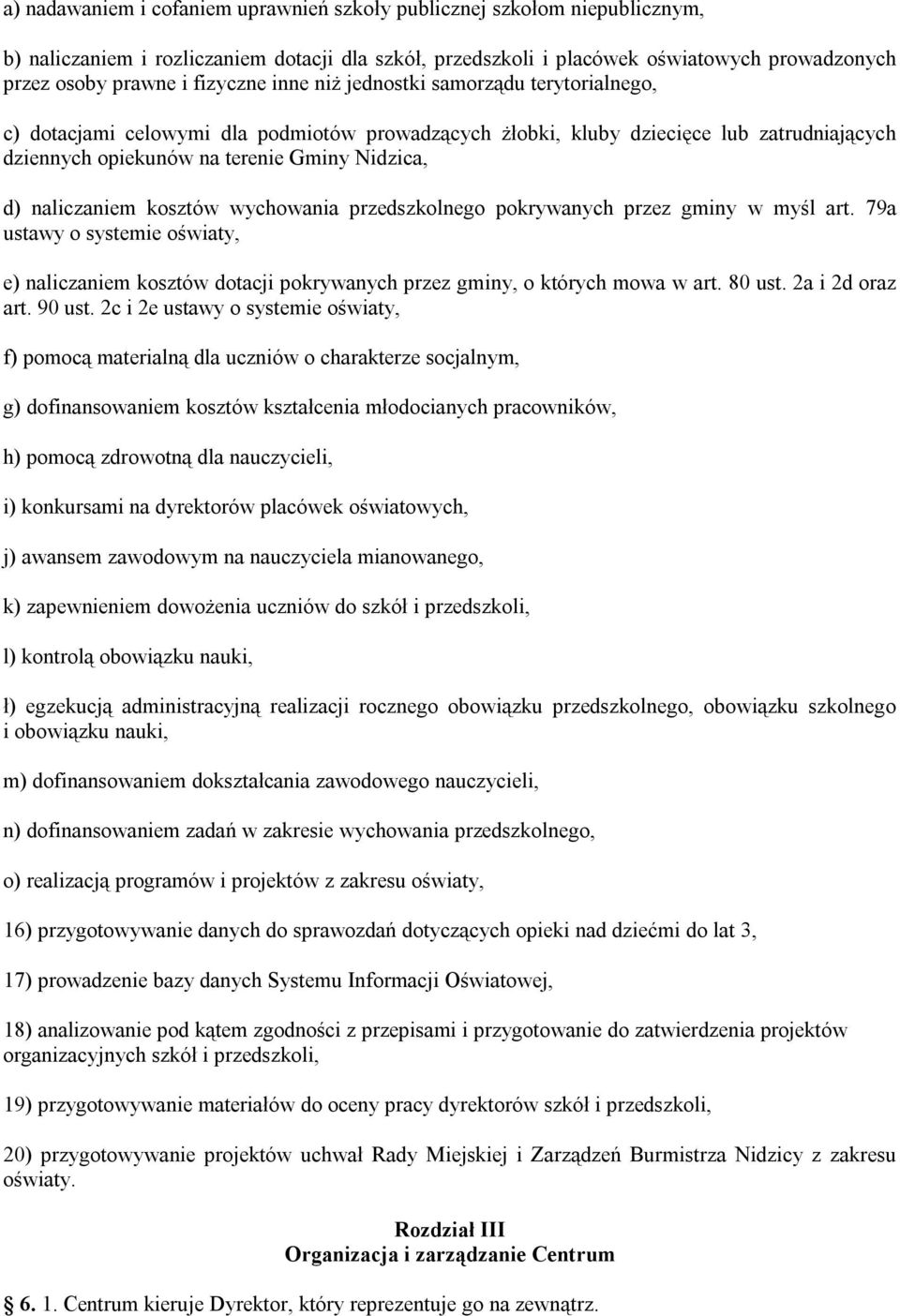 naliczaniem kosztów wychowania przedszkolnego pokrywanych przez gminy w myśl art. 79a ustawy o systemie oświaty, e) naliczaniem kosztów dotacji pokrywanych przez gminy, o których mowa w art. 80 ust.