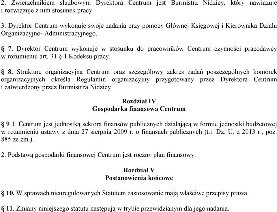 Dyrektor Centrum wykonuje w stosunku do pracowników Centrum czynności pracodawcy w rozumieniu art. 31 1 Kodeksu pracy. 8.