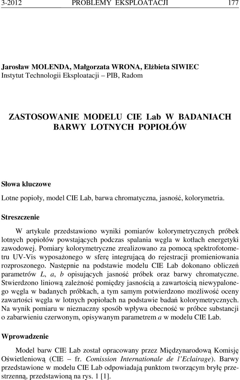 Streszczeie W artykule przedstawioo wyiki pomiarów kolorymetryczych próbek lotych popiołów powstających podczas spalaia węgla w kotłach eergetyki zawodowej.