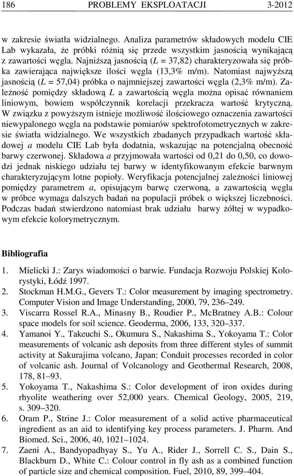 ZaleŜość pomiędzy składową L a zawartością węgla moŝa opisać rówaiem liiowym, bowiem współczyik korelacji przekracza wartość krytyczą.
