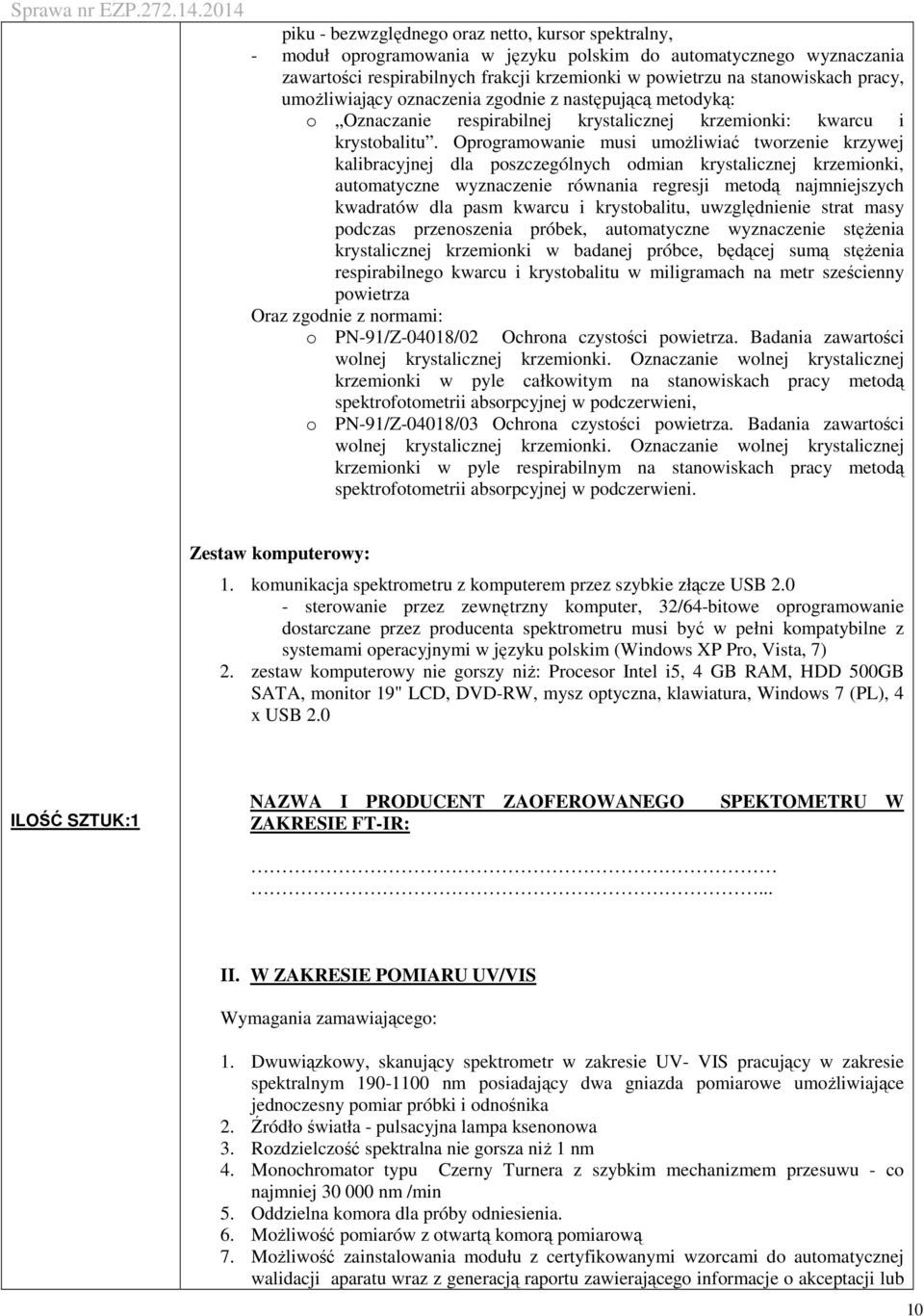 Oprogramowanie musi umoŝliwiać tworzenie krzywej kalibracyjnej dla poszczególnych odmian krystalicznej krzemionki, automatyczne wyznaczenie równania regresji metodą najmniejszych kwadratów dla pasm