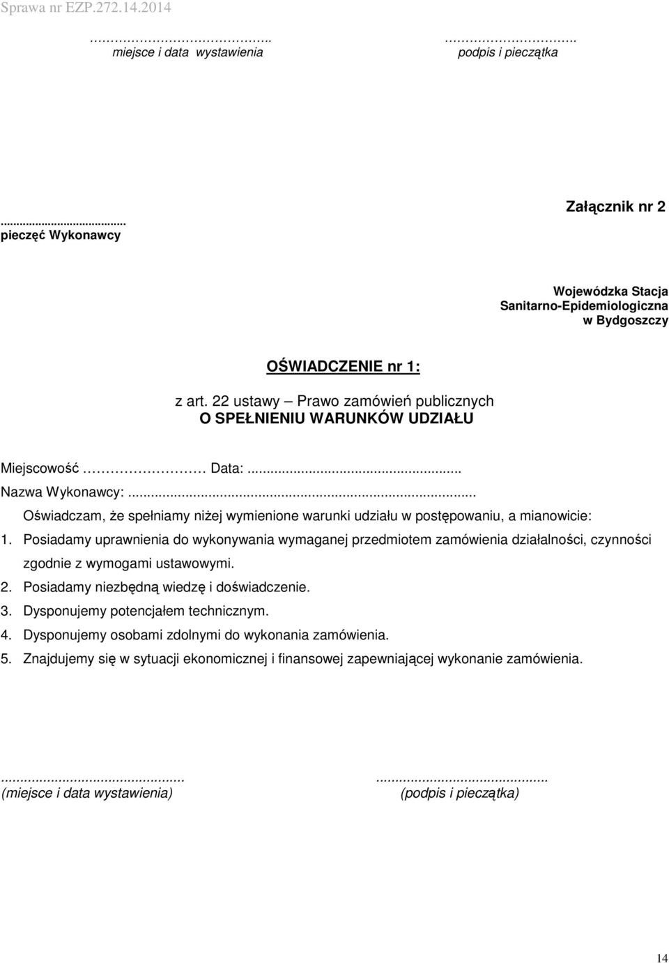 Posiadamy uprawnienia do wykonywania wymaganej przedmiotem zamówienia działalności, czynności zgodnie z wymogami ustawowymi. 2. Posiadamy niezbędną wiedzę i doświadczenie. 3.