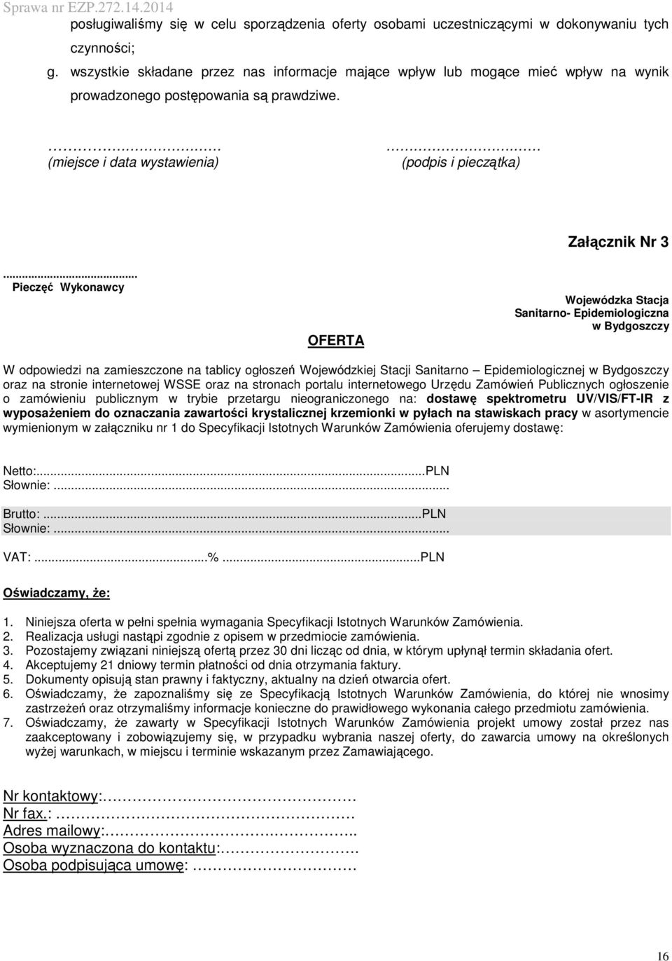 .. Pieczęć Wykonawcy OFERTA Wojewódzka Stacja Sanitarno- Epidemiologiczna w Bydgoszczy W odpowiedzi na zamieszczone na tablicy ogłoszeń Wojewódzkiej Stacji Sanitarno Epidemiologicznej w Bydgoszczy