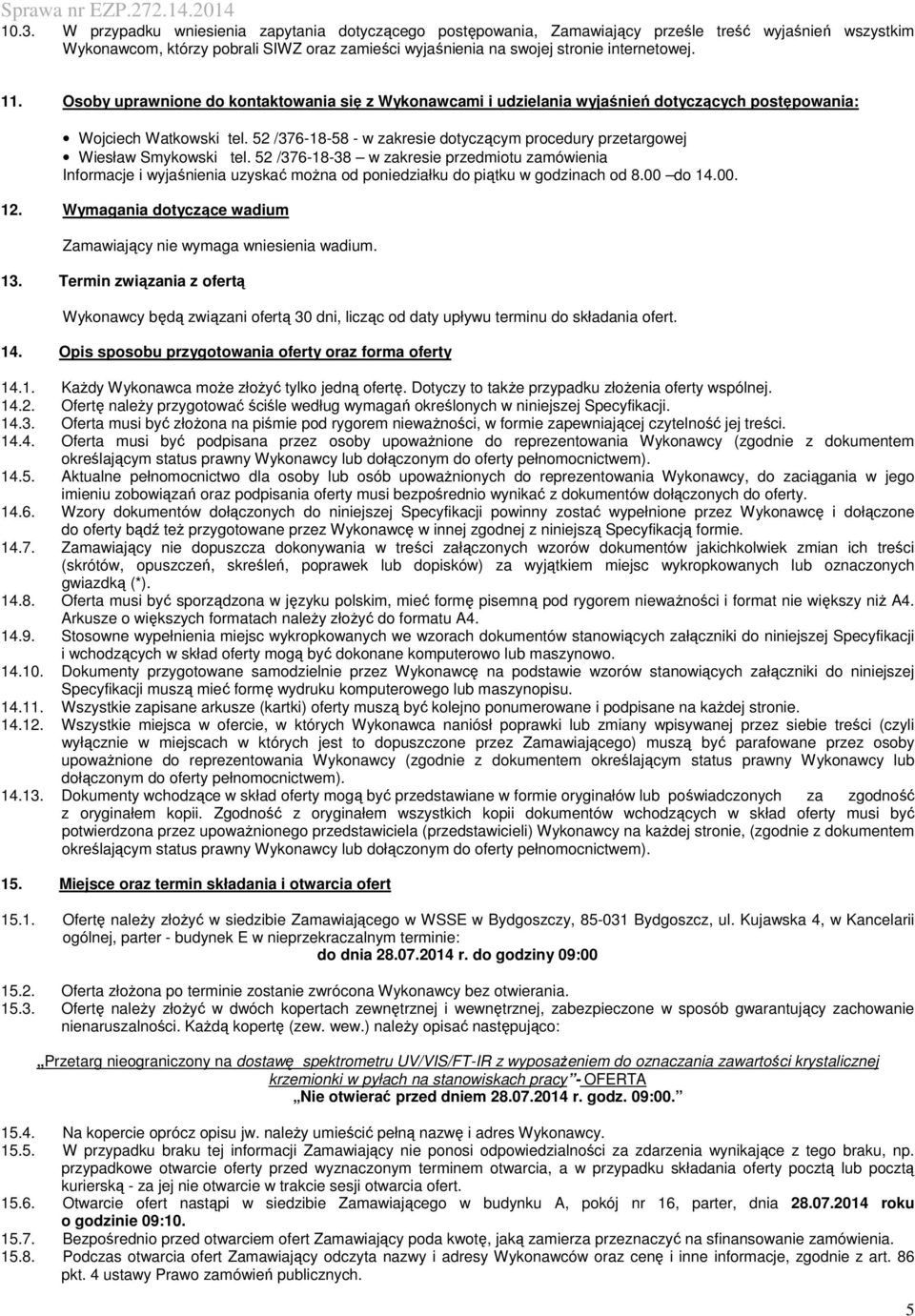 52 /376-18-58 - w zakresie dotyczącym procedury przetargowej Wiesław Smykowski tel.