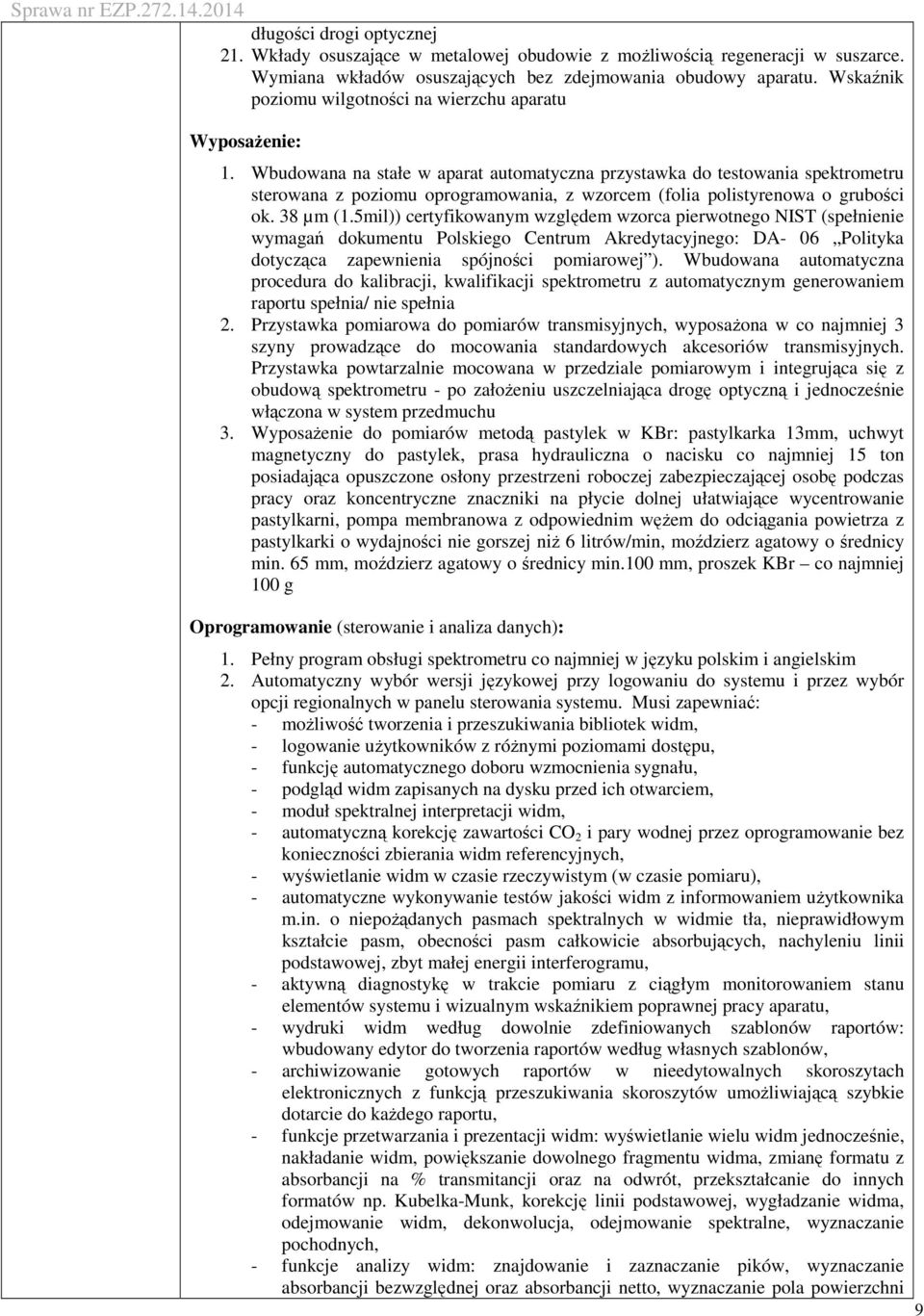 Wbudowana na stałe w aparat automatyczna przystawka do testowania spektrometru sterowana z poziomu oprogramowania, z wzorcem (folia polistyrenowa o grubości ok. 38 µm (1.