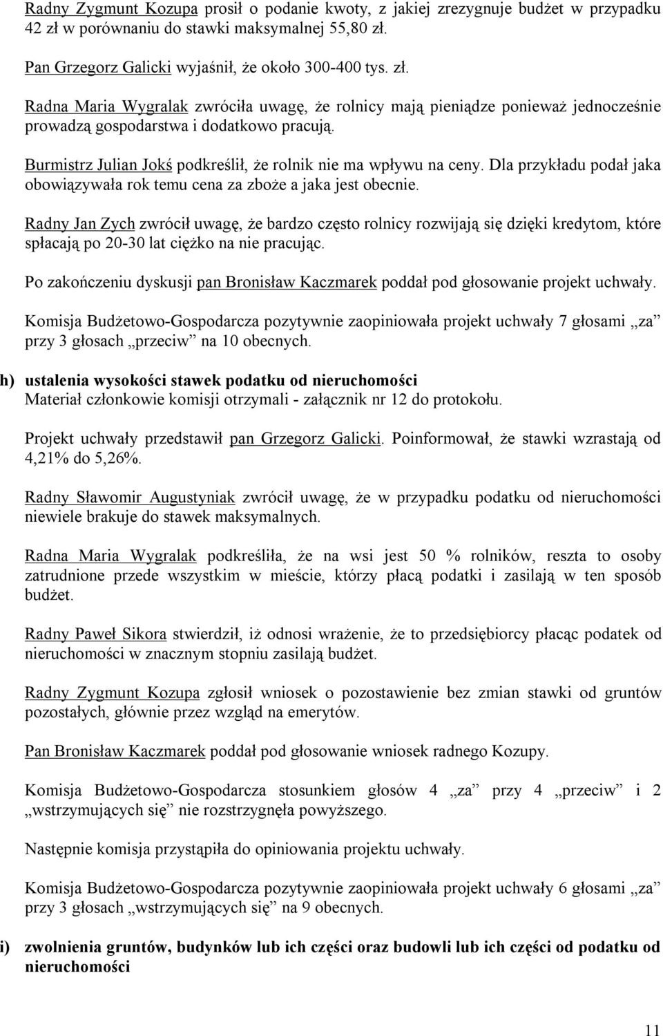 Burmistrz Julian Jokś podkreślił, że rolnik nie ma wpływu na ceny. Dla przykładu podał jaka obowiązywała rok temu cena za zboże a jaka jest obecnie.