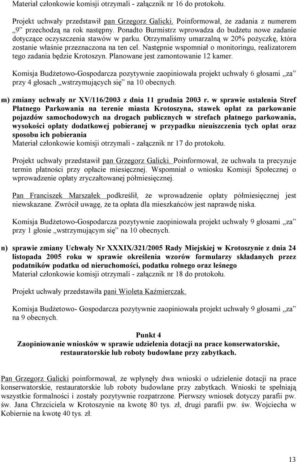 Następnie wspomniał o monitoringu, realizatorem tego zadania będzie Krotoszyn. Planowane jest zamontowanie 12 kamer.