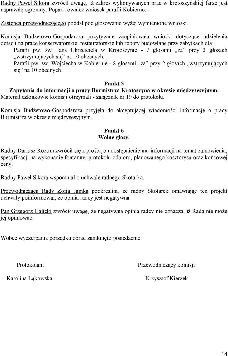 Komisja Budżetowo-Gospodarcza pozytywnie zaopiniowała wnioski dotyczące udzielenia dotacji na prace konserwatorskie, restauratorskie lub roboty budowlane przy zabytkach dla: Parafii pw. św.