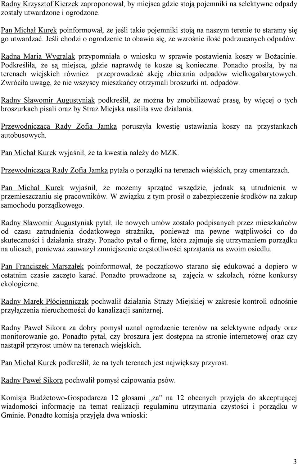 Radna Maria Wygralak przypomniała o wniosku w sprawie postawienia koszy w Bożacinie. Podkreśliła, że są miejsca, gdzie naprawdę te kosze są konieczne.
