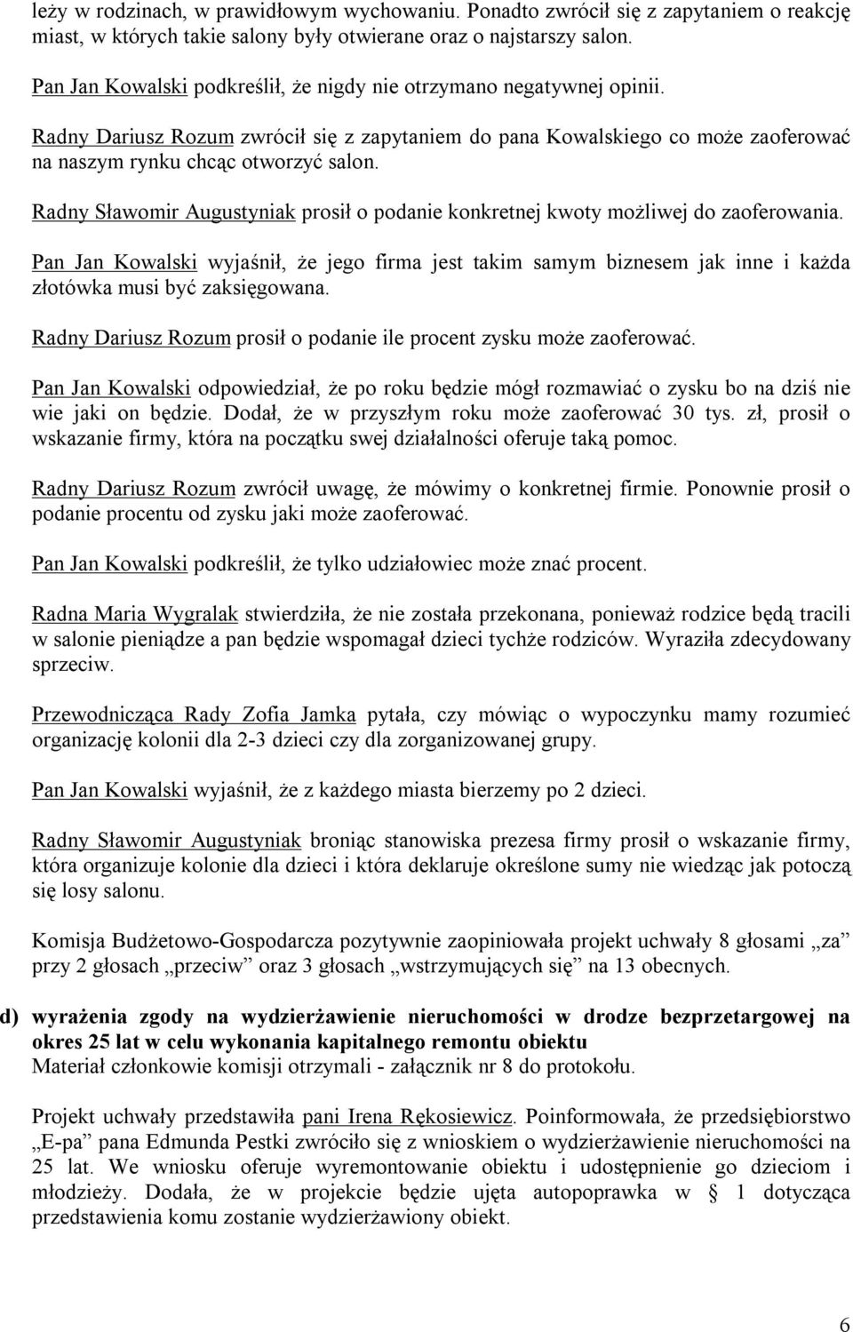 Radny Sławomir Augustyniak prosił o podanie konkretnej kwoty możliwej do zaoferowania.