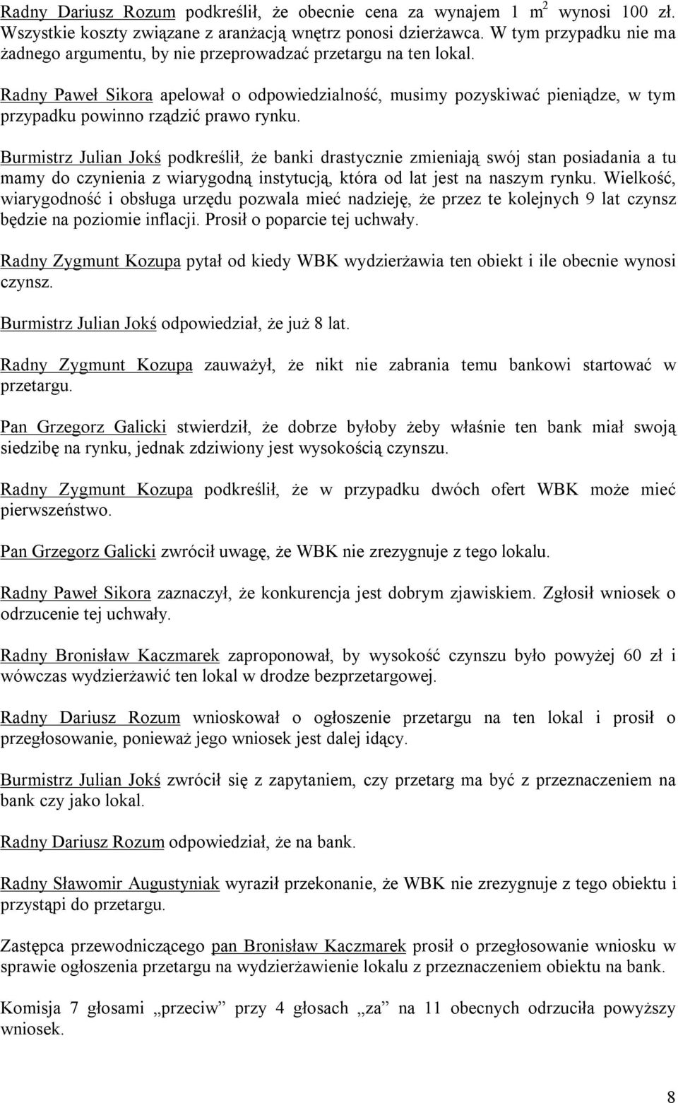 Radny Paweł Sikora apelował o odpowiedzialność, musimy pozyskiwać pieniądze, w tym przypadku powinno rządzić prawo rynku.