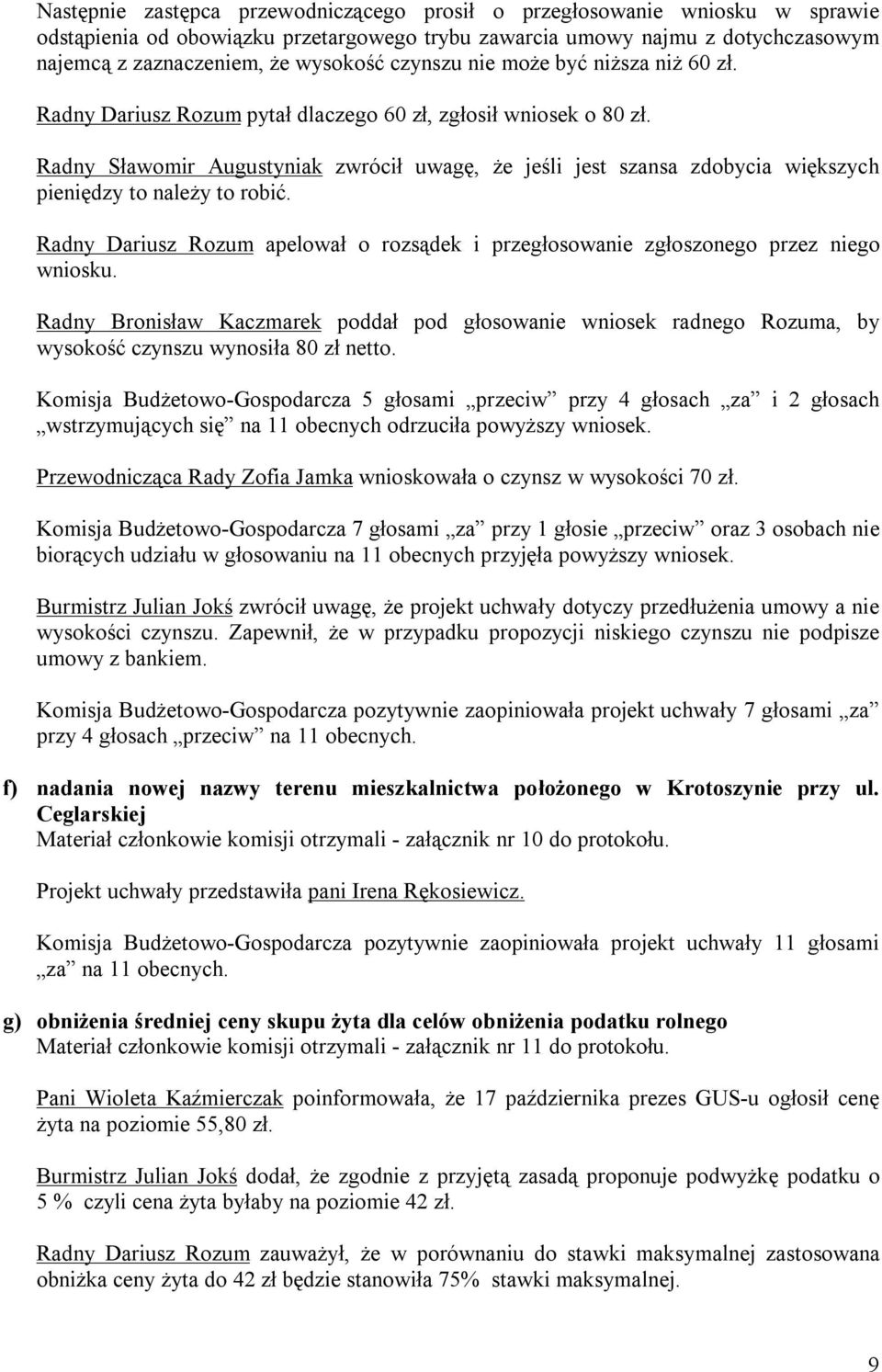 Radny Sławomir Augustyniak zwrócił uwagę, że jeśli jest szansa zdobycia większych pieniędzy to należy to robić.