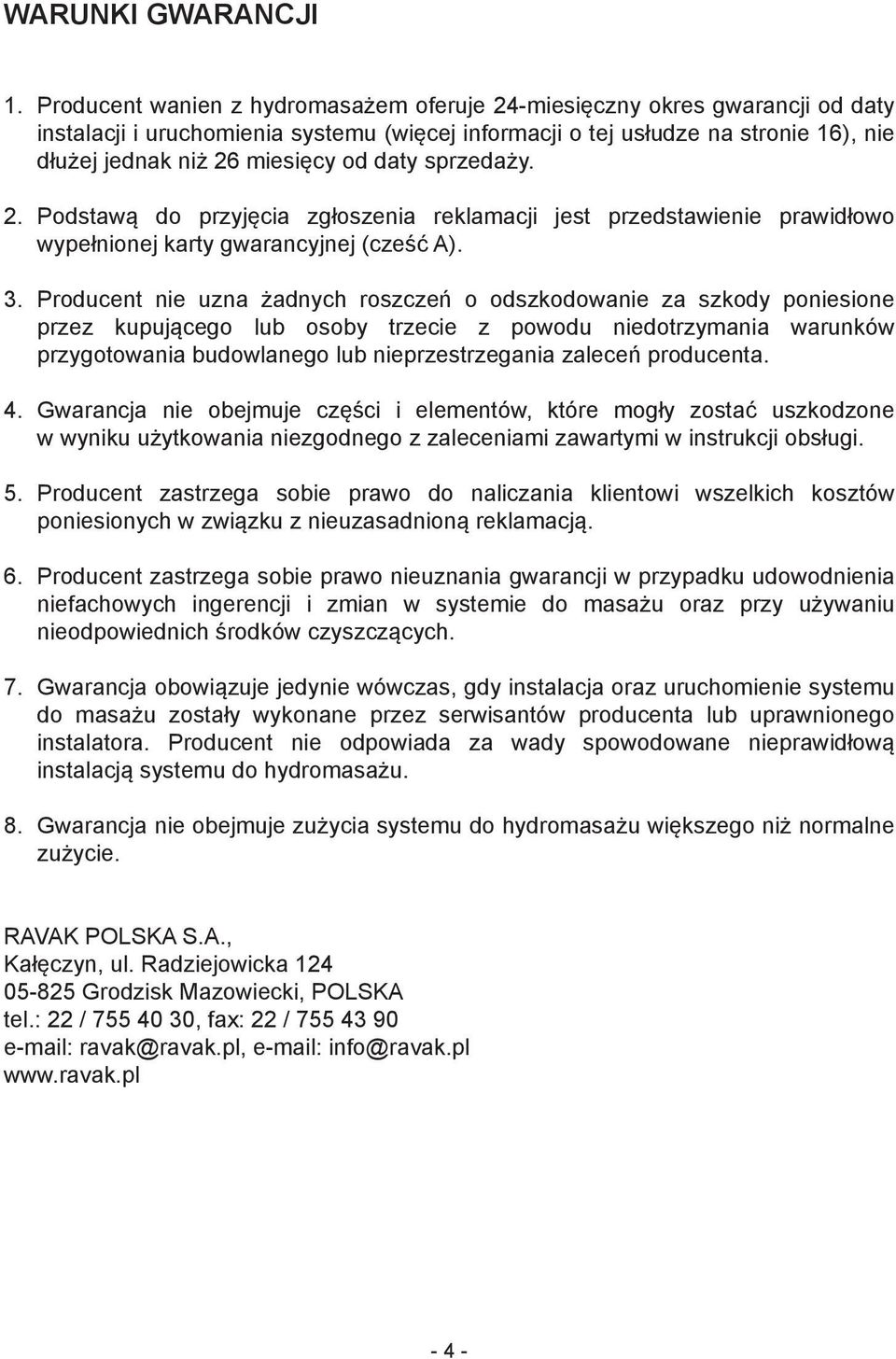 daty sprzedaży. 2. Podstawą do przyjęcia zgłoszenia reklamacji jest przedstawienie prawidłowo wypełnionej karty gwarancyjnej (cześć A). 3.