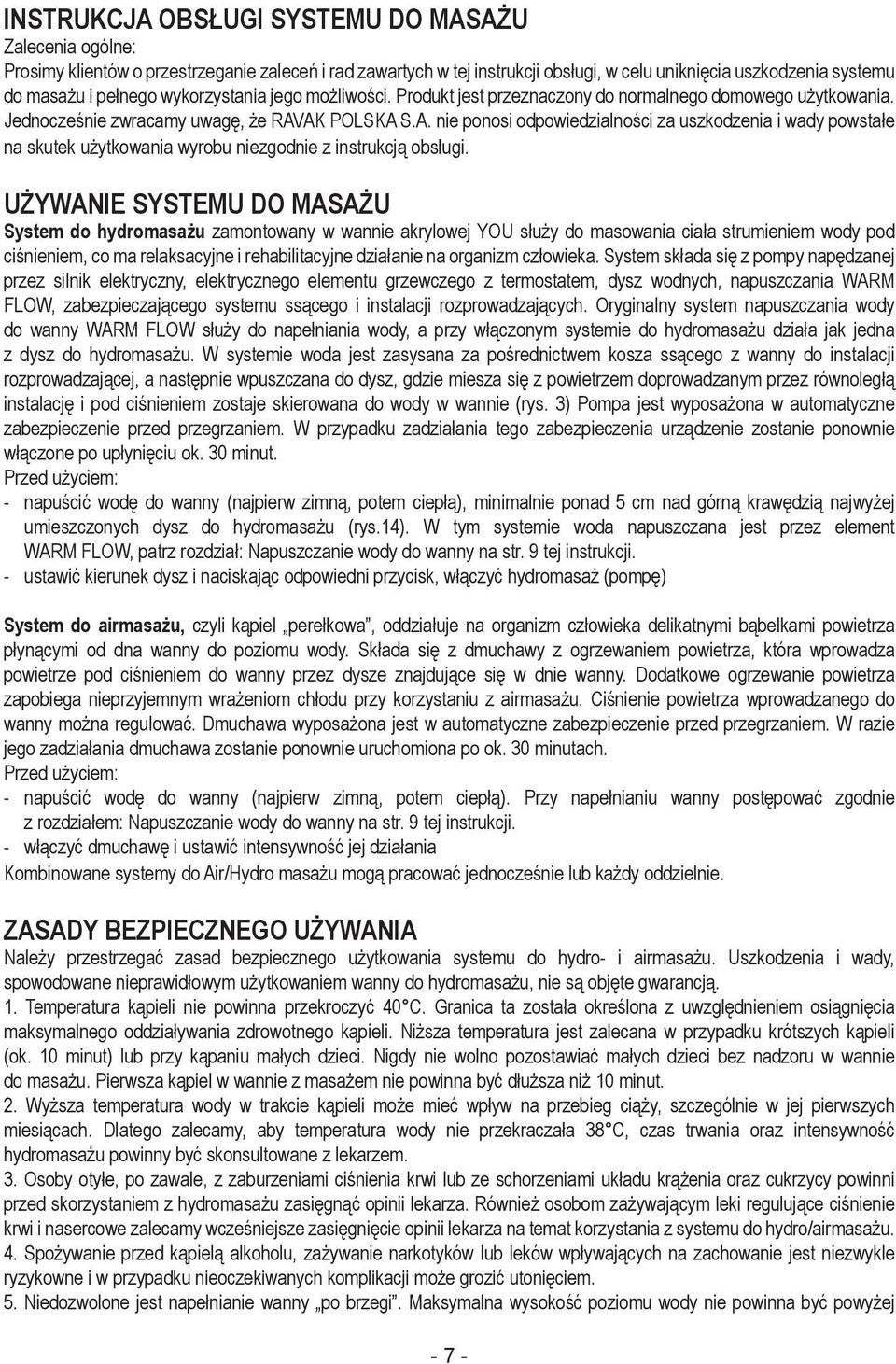 AK POLSKA S.A. nie ponosi odpowiedzialności za uszkodzenia i wady powstałe na skutek użytkowania wyrobu niezgodnie z instrukcją obsługi.