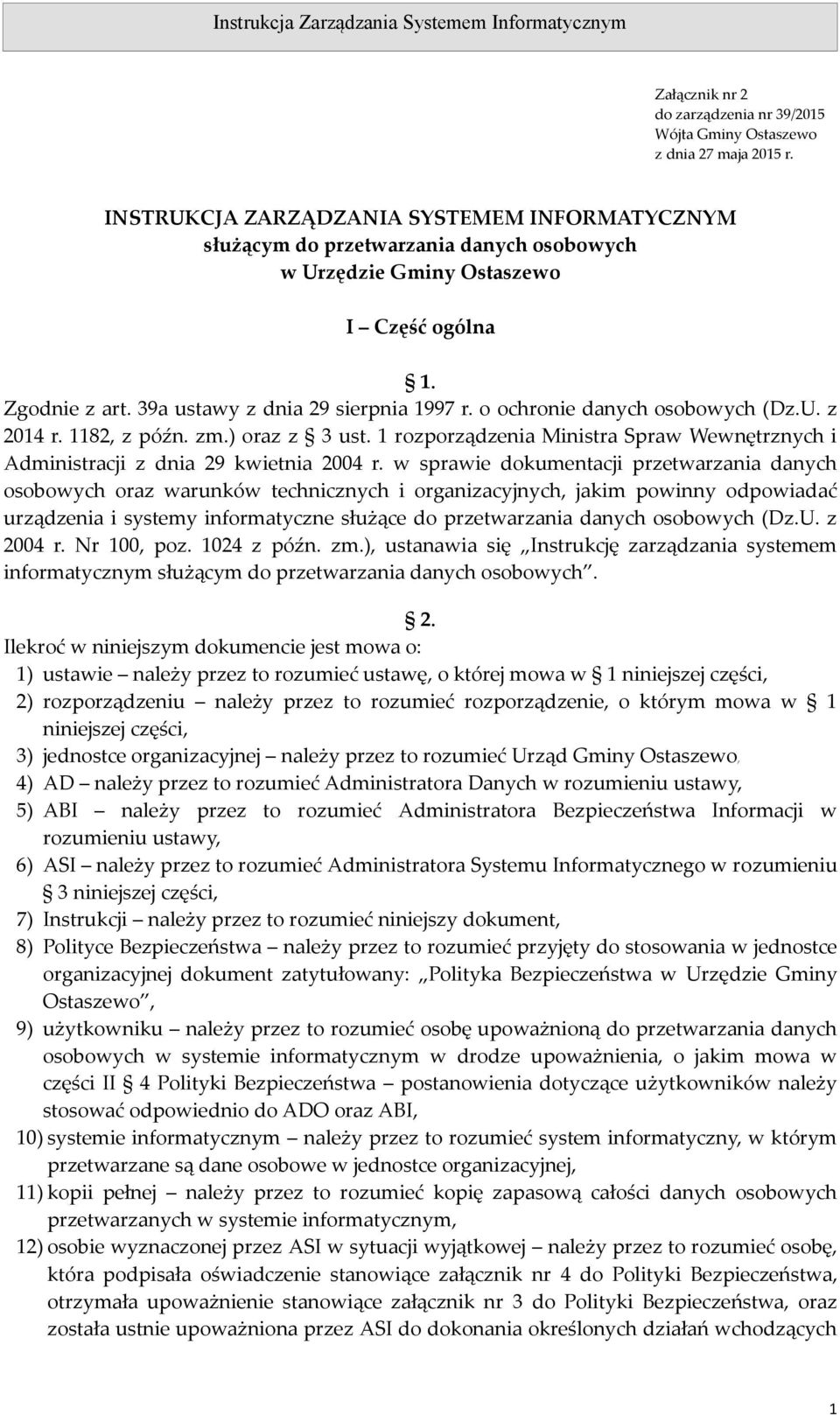 o ochronie danych osobowych (Dz.U. z 2014 r. 1182, z późn. zm.) oraz z 3 ust. 1 rozporządzenia Ministra Spraw Wewnętrznych i Administracji z dnia 29 kwietnia 2004 r.