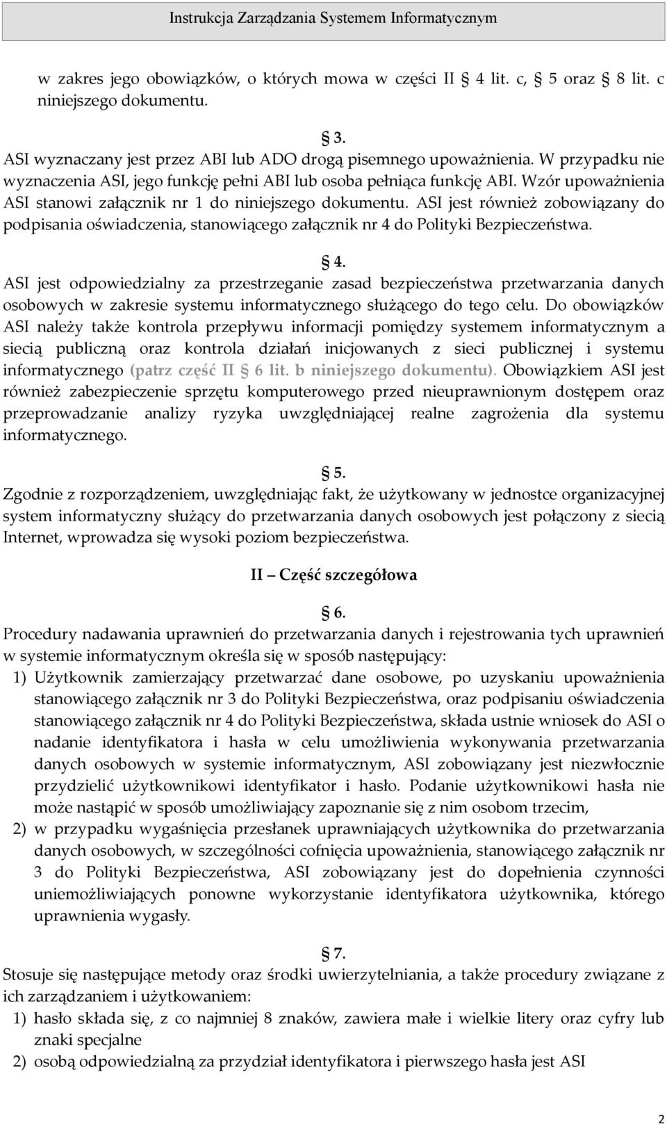 ASI jest również zobowiązany do podpisania oświadczenia, stanowiącego załącznik nr 4 