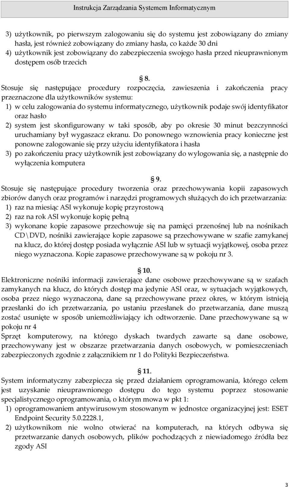 Stosuje się następujące procedury rozpoczęcia, zawieszenia i zakończenia pracy przeznaczone dla użytkowników systemu: 1) w celu zalogowania do systemu informatycznego, użytkownik podaje swój