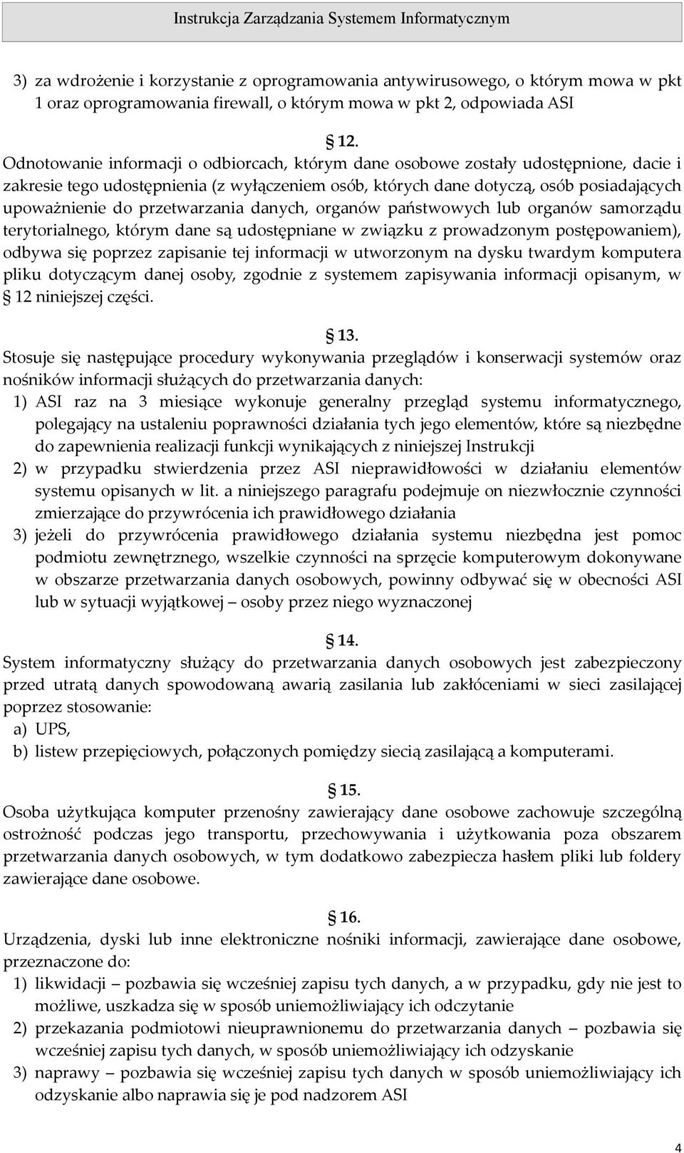 przetwarzania danych, organów państwowych lub organów samorządu terytorialnego, którym dane są udostępniane w związku z prowadzonym postępowaniem), odbywa się poprzez zapisanie tej informacji w