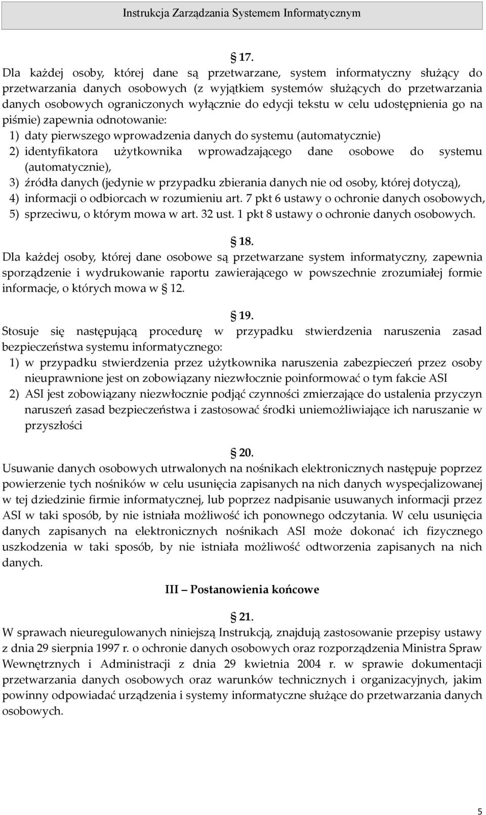 dane osobowe do systemu (automatycznie), 3) źródła danych (jedynie w przypadku zbierania danych nie od osoby, której dotyczą), 4) informacji o odbiorcach w rozumieniu art.