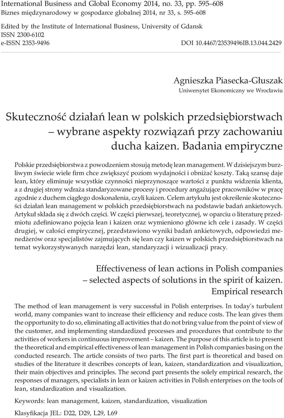 2429 Agnieszka Piasecka-G³uszak Uniwersytet Ekonomiczny we Wroc³awiu Skutecznoœæ dzia³añ lean w polskich przedsiêbiorstwach wybrane aspekty rozwi¹zañ przy zachowaniu ducha kaizen.