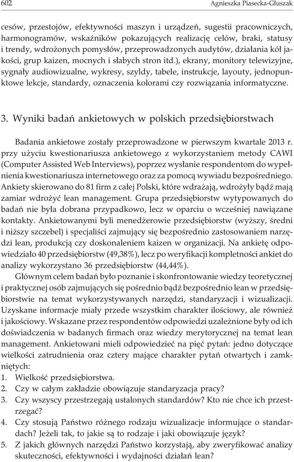 ), ekrany, monitory telewizyjne, sygna³y audiowizualne, wykresy, szyldy, tabele, instrukcje, layouty, jednopunktowe lekcje, standardy, oznaczenia kolorami czy rozwi¹zania informatyczne. 3.