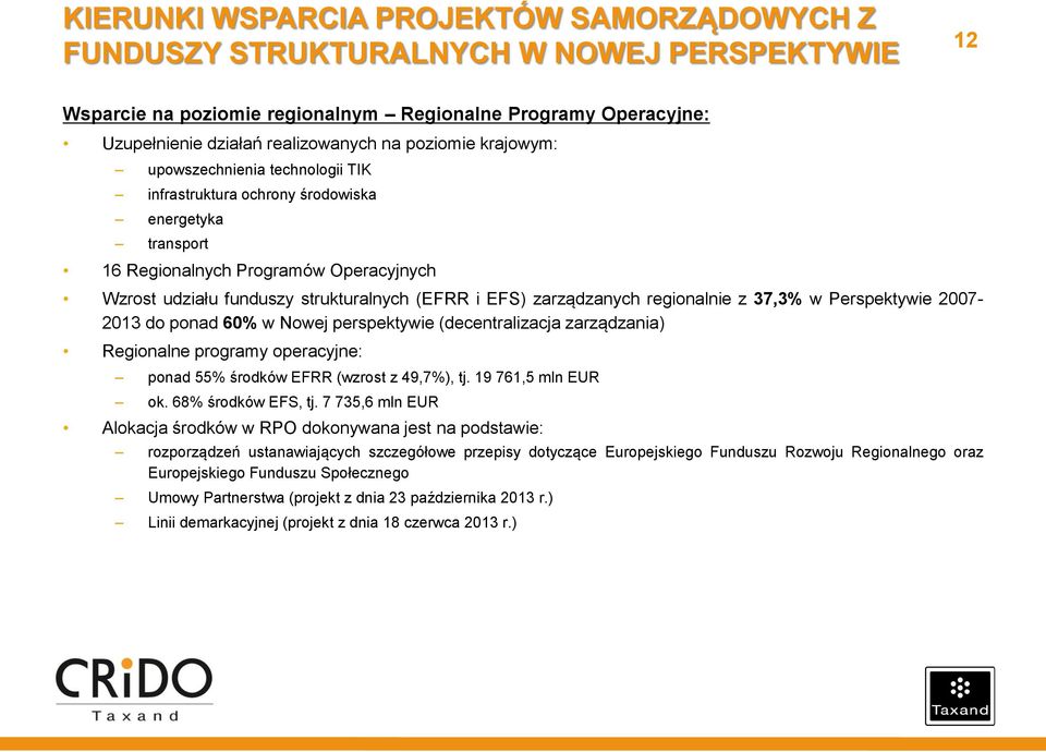 zarządzanych regionalnie z 37,3% w Perspektywie 2007-2013 do ponad 60% w Nowej perspektywie (decentralizacja zarządzania) Regionalne programy operacyjne: ponad 55% środków EFRR (wzrost z 49,7%), tj.