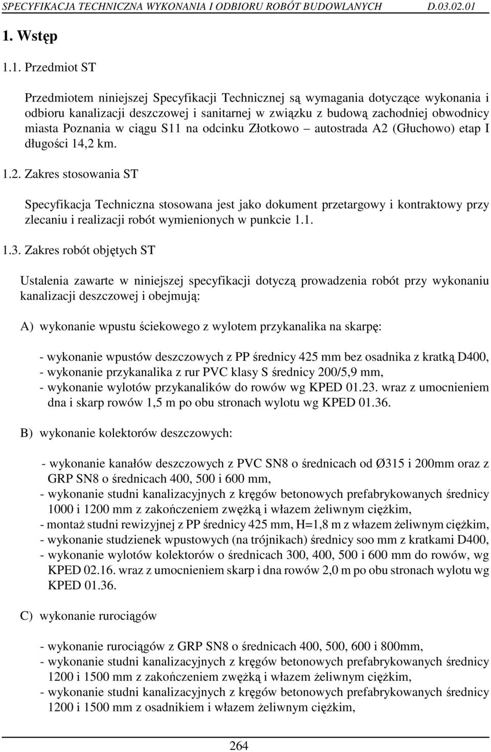 (Głuchowo) etap I długości 14,2 km. 1.2. Zakres stosowania ST Specyfikacja Techniczna stosowana jest jako dokument przetargowy i kontraktowy przy zlecaniu i realizacji robót wymienionych w punkcie 1.