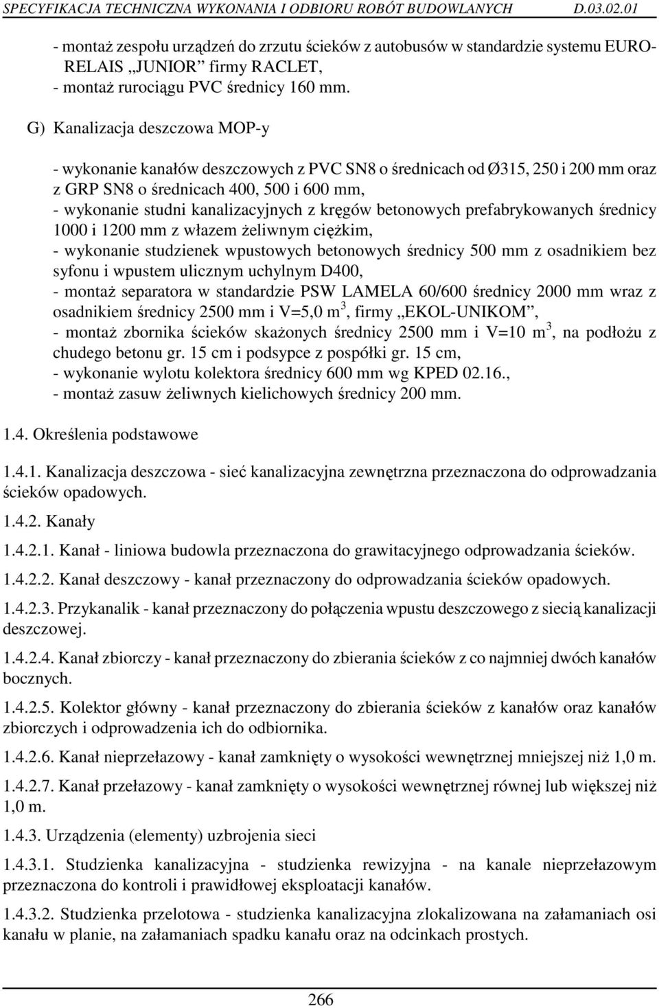 betonowych prefabrykowanych średnicy 1000 i 1200 mm z włazem Ŝeliwnym cięŝkim, - wykonanie studzienek wpustowych betonowych średnicy 500 mm z osadnikiem bez syfonu i wpustem ulicznym uchylnym D400, -