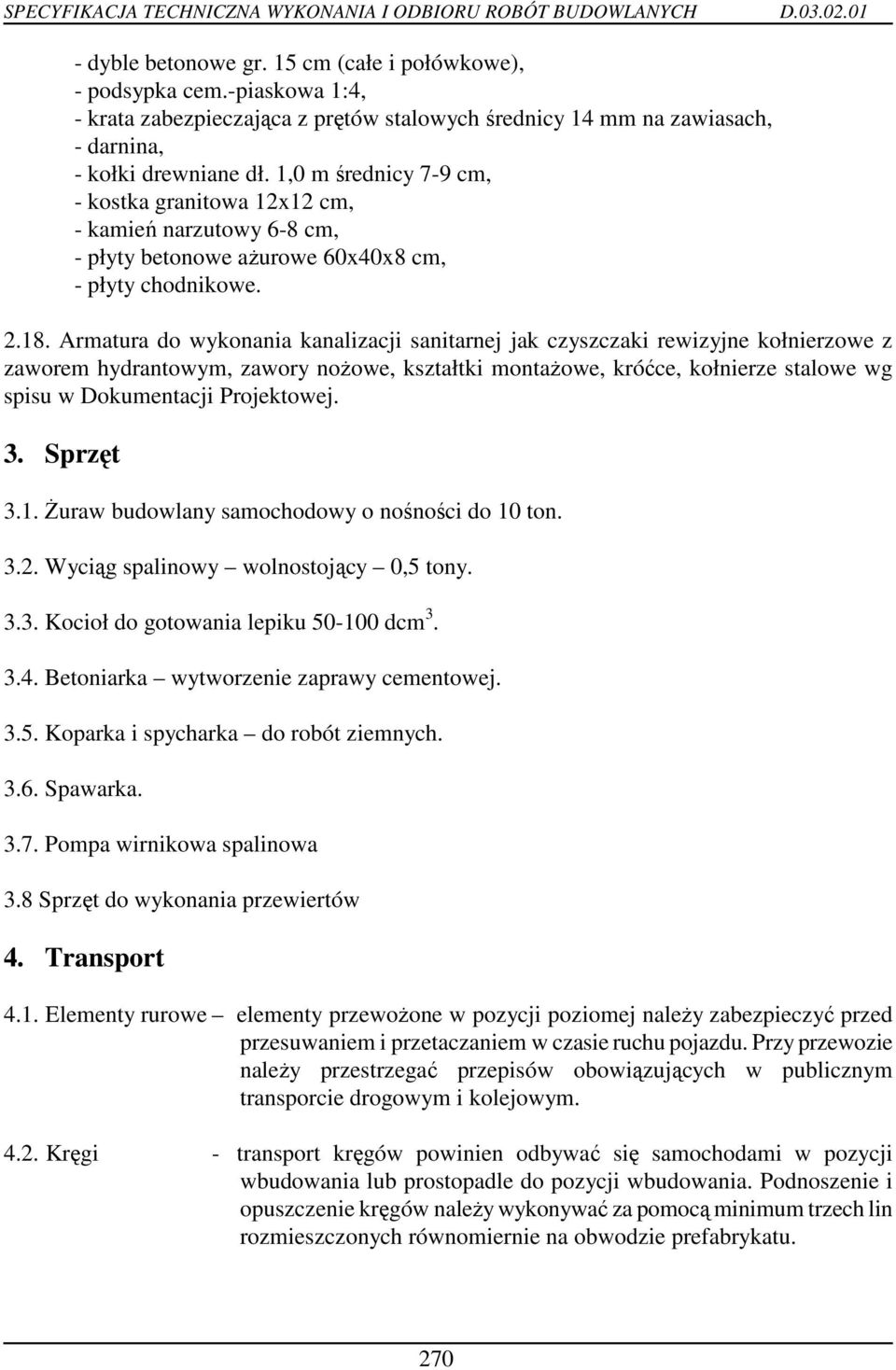 Armatura do wykonania kanalizacji sanitarnej jak czyszczaki rewizyjne kołnierzowe z zaworem hydrantowym, zawory noŝowe, kształtki montaŝowe, króćce, kołnierze stalowe wg spisu w Dokumentacji