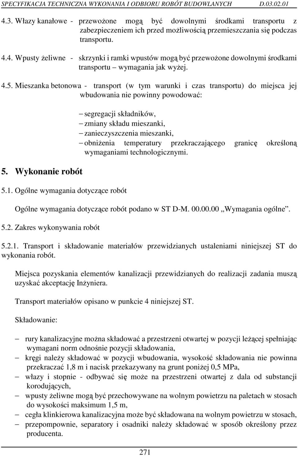 Ogólne wymagania dotyczące robót segregacji składników, zmiany składu mieszanki, zanieczyszczenia mieszanki, obniŝenia temperatury przekraczającego granicę określoną wymaganiami technologicznymi.