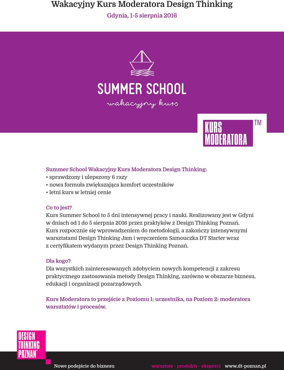 Realizowany jest w Gdyni w dniach od 1 do 5 sierpnia 2016 przez praktyków z Design Thinking Poznań.