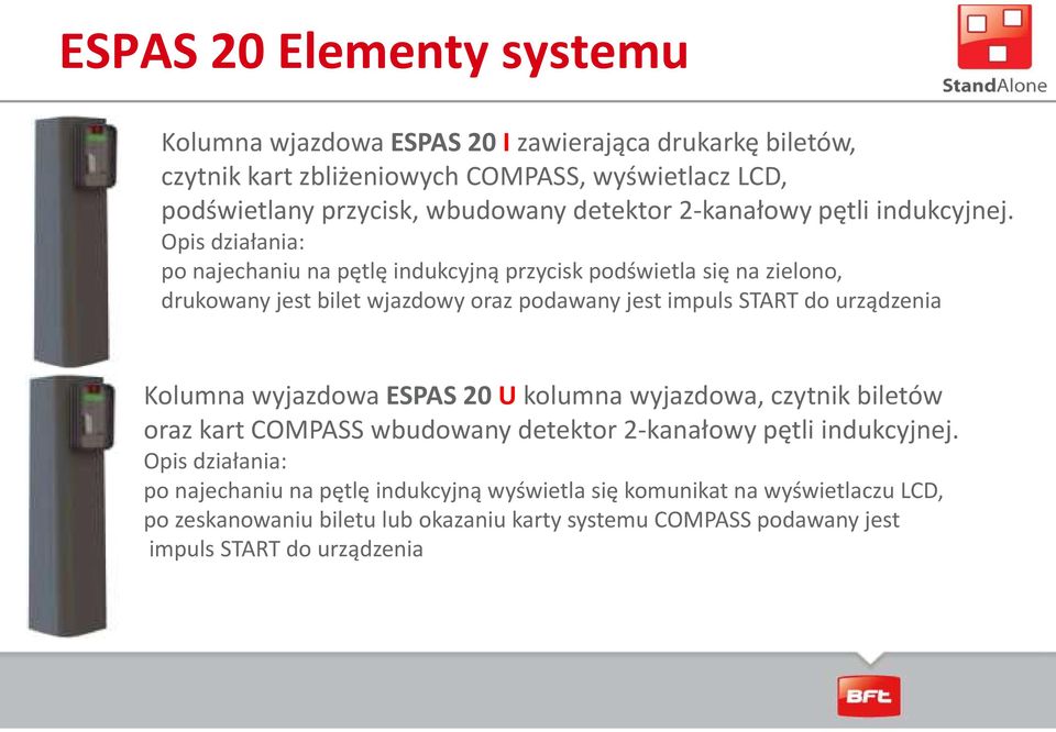 Opis działania: po najechaniu na pętlę indukcyjną przycisk podświetla się na zielono, drukowany jest bilet wjazdowy oraz podawany jest impuls START do urządzenia Kolumna